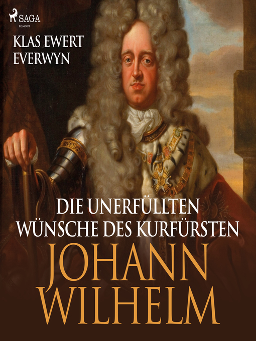 Title details for Die unerfüllten Wünsche des Kurfürsten Johann Wilhelm (Ungekürzt) by Klas Ewert Everwyn - Available